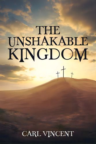 The Unshakable Kingdom, De Vincent, Carl. Editorial Crosslink Pub, Tapa Blanda En Inglés