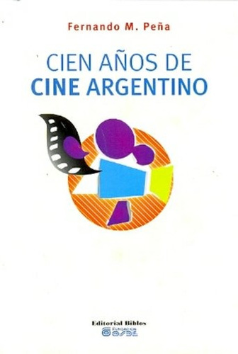 Cien Años De Cine Argentino - Peña , Fernando Martin