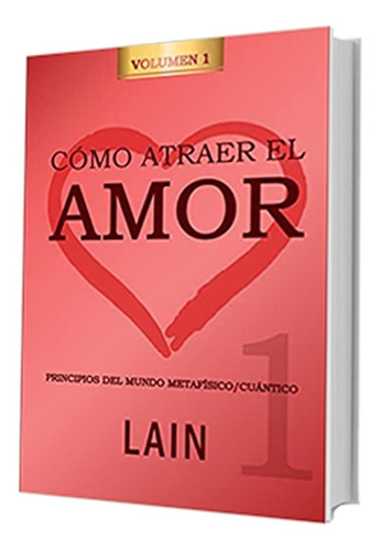 Libro Como Atraer El Amor Tomo 1 De Lain García Calvo