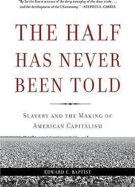 The Half Has Never Been Told - Edward E. Baptist