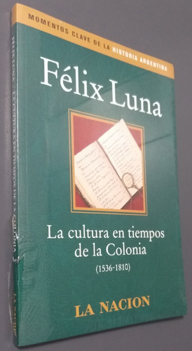 Cultura En Tiempos De La Colonia- F. Luna- La Nacion- Nuevo
