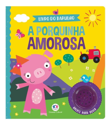 Livro Sonoro: A Porquinha Amorosa, De Ciranda Cultural. Série Livro Sonoro, Vol. 1. Editora Ciranda Cultural, Capa Dura, Edição 1ª Edição Em Português