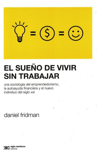 El Sueño De Vivir Sin Trabajar - Fridman - Siglo Xxi