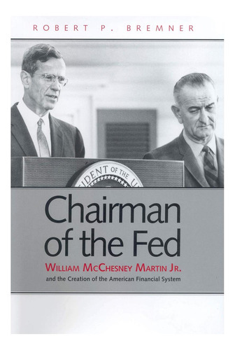 Libro: Chairman Of The Fed: William Mcchesney Martin Jr. And