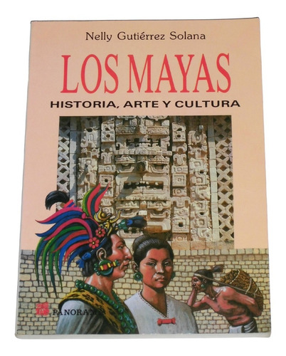 Los Mayas Historia Arte Y Cultura / Nelly Gutierrez Solana