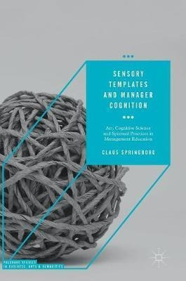 Sensory Templates And Manager Cognition - Claus Springbor...