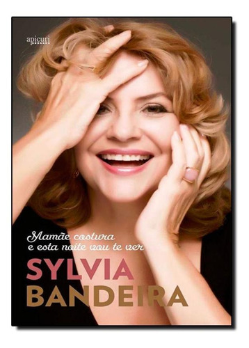 Mamãe Costura e Esta Noite Vou Te Ver, de Sylvia Bandeira. Editora APICURI EDITORA, capa mole em português