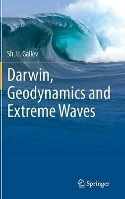 Darwin, Geodynamics And Extreme Waves - Sh. U. Galiev