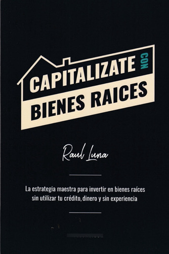 Capitalízate Con Bienes Raíces. Raul Luna