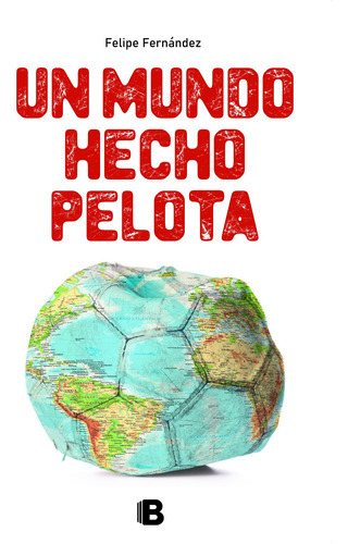 Un Mundo Hecho Pelota - Felipe Fernández, De Felipe Fernández. Editorial Maxi B En Español