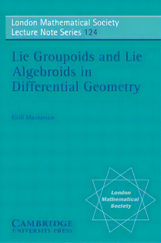 Lie Groupoids And Lie Algebroids In Differential Geometry, De K. Mackenzie. Editorial Cambridge University Press, Tapa Blanda En Inglés