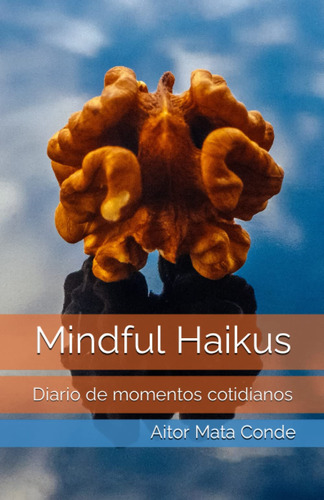 Mindful Haikus: Diario De Momentos Cotidianos (spanish 61cmj