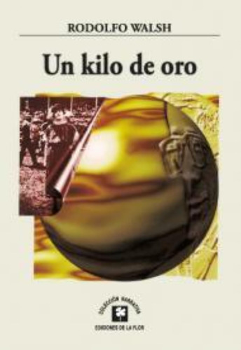 Un Kilo De Oro-walsh, Rodolfo-de La Flor
