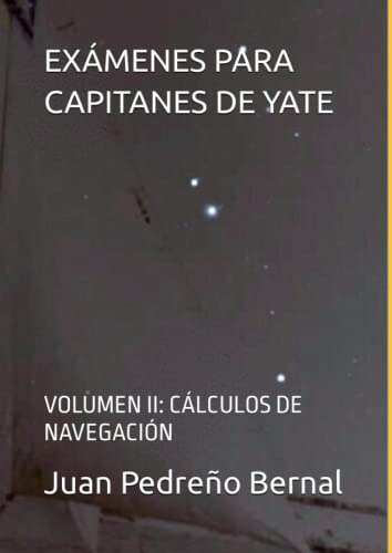 Examenes Para Capitanes De Yate: Volumen Ii: Calculos De Nav