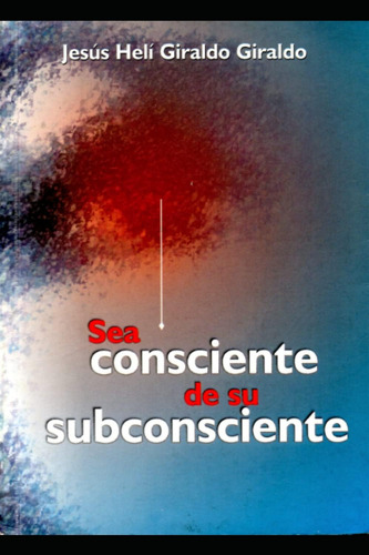 Libro: Sea Consciente De Su Subconsciente (spanish Edition)
