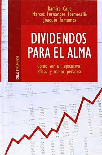 Dividendos para el alma : cÃ³mo ser un ejecutivo eficaz y mejor persona, de Ramiro Calle. Kailas Editorial S L, tapa blanda en español, 2005