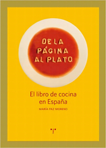 De La Página Al Plato: El libro de cocina en España, de María Paz Moreno Páez. Serie 8497046299, vol. 1. Editorial Plaza & Janes   S.A., tapa blanda, edición 2012 en español, 2012
