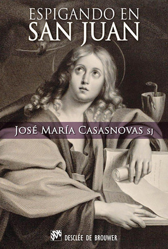 Espigando En San Juan, De José Mª Casasnovas Despujol. Editorial Desclée De Brouwer, Tapa Blanda, Edición 1 En Español, 2011