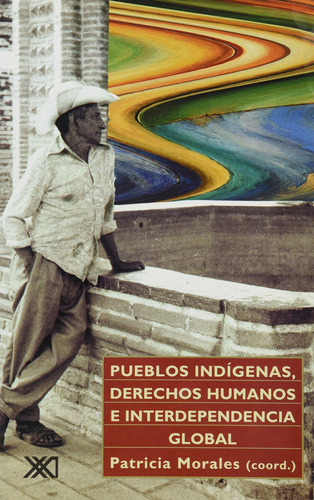 Pueblos Indígenas, Derechos Humanos E Interdependencia Globa