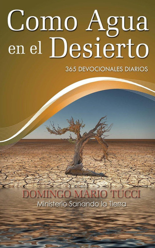 Como Agua En El Desierto: 365 Devocionales Diarios (spanish Edition), De Tucci, Domingo Mario. Editorial Oem, Tapa Blanda En Español