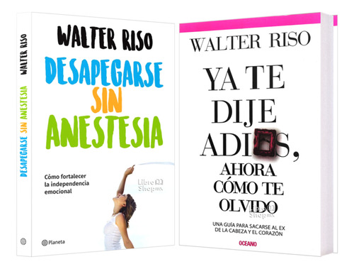 Walter Riso: Desapegar Sin Anestesia B + Te Dije Adiós Ahora