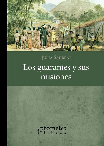 Guaranies Y Su Historia, Los, De Sarreal, Julia. Editorial Prometeo Libros En Español