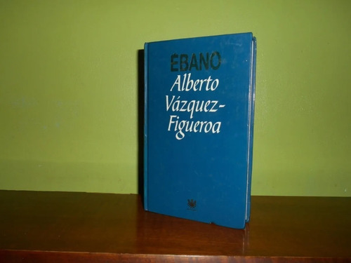 Libro, Ébano De Alberto Vazquez-figueroa, Tapa Dura