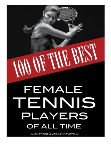 100 Of The Best Female Tennis Players Of All Time