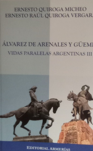 Alvarez De Arenales Y Güemes Vidas Paralelas Quiroga Micheo