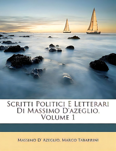 Scritti Politici E Letterari Di Massimo D'azeglio, Volume 1, De Azeglio, Massimo D'. Editorial Nabu Pr, Tapa Blanda En Inglés