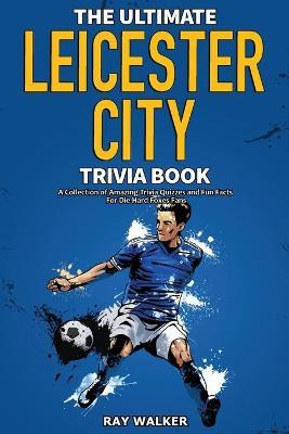 Libro The Ultimate Leicester City Fc Trivia Book : A Coll...