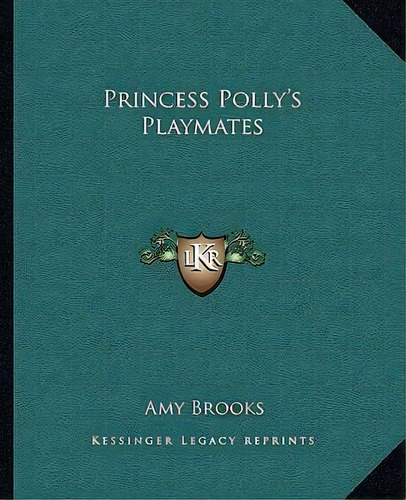 Princess Polly's Playmates, De Amy Brooks. Editorial Kessinger Publishing, Tapa Blanda En Inglés