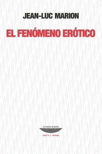 El Fenómeno Erótico, Jean Luc Marion, Cuenco De Plata