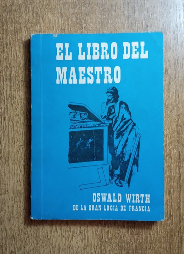 El Libro Del Maestro /oswald Wirth, De Gran Logia De Francia