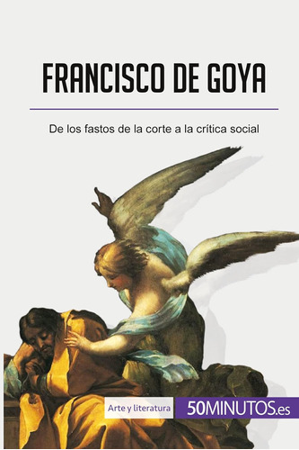 Libro: Francisco De Goya: De Los Fastos De La Corte A La Crí