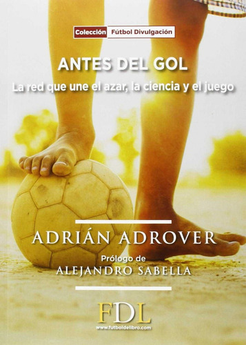 Libro: Antes Del Gol. Adrover, Adrián. Fdl. Futbol De Libro