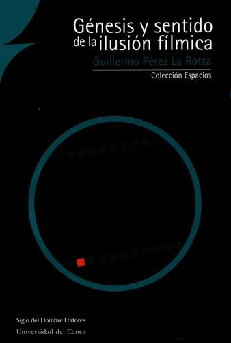 Libro Génesis Y Sentido De La Ilusión Fílmica De Guilermo Pé