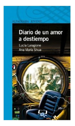 Diario De Un Amor A Destiempo, Laragione / Shua, Alfaguara.