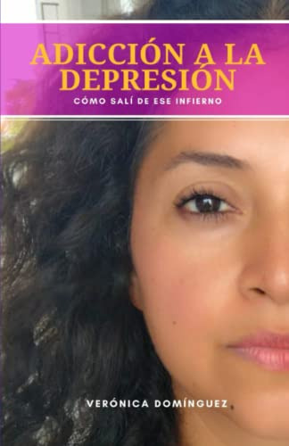 Adiccion A La Depresion: Como Sali De Ese Infierno