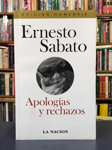 Apologías Y Rechazos - Ernesto Sabato