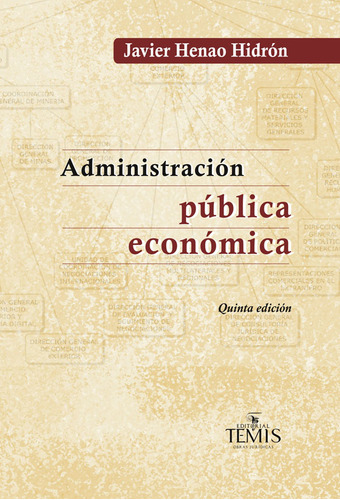 Administración Pública Económica, De Javier Henao Hidrón. Editorial Temis, Tapa Dura, Edición 2015 En Español