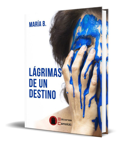 Lagrimas De Un Destino, De Maria B. Editorial Ediciones Camelot Srl, Tapa Blanda En Español, 2017