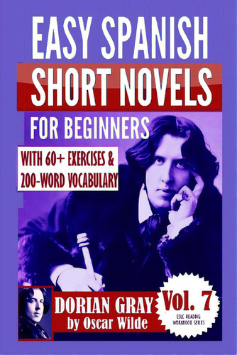 Dorian Gray: Easy Spanish Short Novels For Beginners: With 60+ Exercises & 200-word Vocabulary (l..., De Parra Pinto, Álvaro. Editorial Createspace, Tapa Blanda En Español