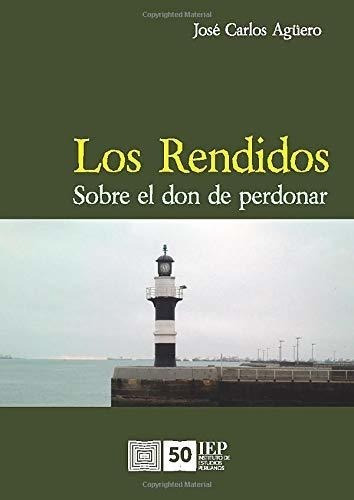 Los Rendidos: Sobre El Don De Perdonar (spanish Edition)