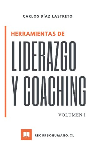 Herramientas De Liderazgo Y Coaching: Volumen 1