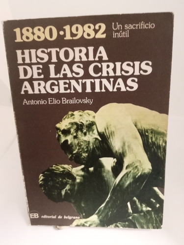 1880-1982.historia De Las Crisis Argentina,(587)