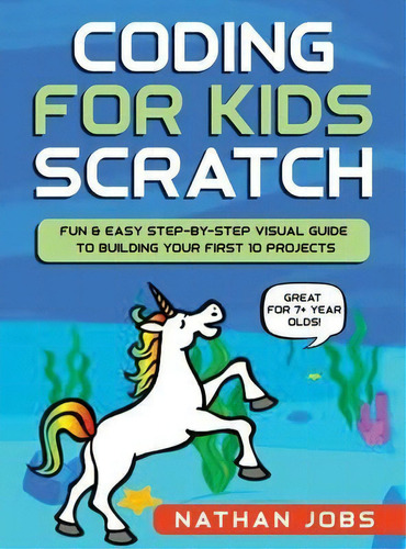 Coding For Kids : Scratch: Fun & Easy Step-by-step Visual Guide To Building Your First 10 Project..., De Nathan Jobs. Editorial Jovita Kareckiene, Tapa Dura En Inglés