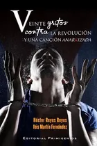 Comprar Veinte Gritos Contra La Revolución Y Una Canción Anarkizada (spanish Edition), De Reyes Reyes, Héctor. Editorial Oem, Tapa Blanda En Español