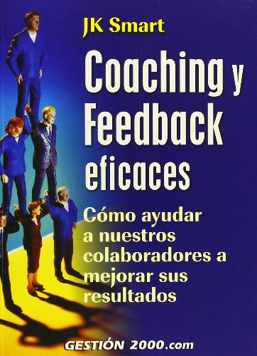 Coaching Y Feedback Eficaces: Como Ayudar A Nuestros Colabor