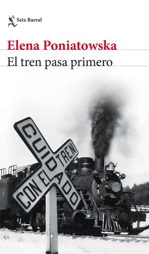 El tren pasa primero, de Poniatowska, Elena. Serie Biblioteca Breve Editorial Seix Barral México, tapa blanda en español, 2017